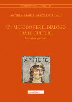 Un metodo per il dialogo fra le culture. La chresis patristica. Atti del Convegno (Bologna, 15-16 maggio 2019) - Mazzanti A. M.