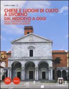 Copertina di 'Chiese e luoghi di culto a Livorno. Dal Medioevo a oggi. Ediz. illustrata'
