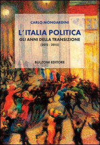 Copertina di 'L' Italia politica. Gli anni della transizione (2012-2015)'