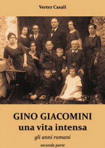 Copertina di 'Gino Giacomini, una vita intensa. Gli anni romani'