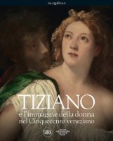 Tiziano e l'immagine della donna nel Cinquecento veneziano - S. Ferino-Pagden