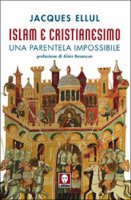 Islam e cristianesimo. Una parentela impossibile - Ellul J.