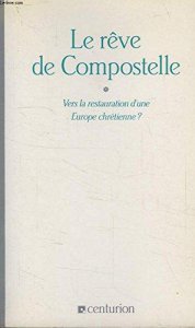 Copertina di 'Le Reve de Compostelle: Vers la restauration d'une Europe chretienne'