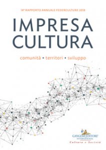 Copertina di 'Impresa cultura. Comunit, territori, sviluppo. 14 rapporto annuale Federculture 2018'