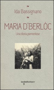 Copertina di 'Maria D'Berlc. Una storia piemontese'