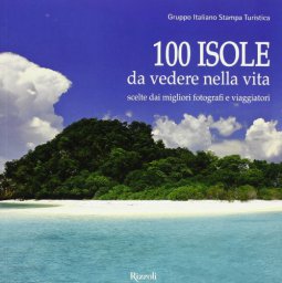 Copertina di '100 isole da vedere nella vita scelte dai migliori fotografi e viaggiatori'