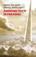 Andremo tutti in Paradiso - Marie Balmary, Daniel Marguerat