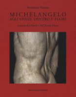 Michelangelo. Agli Uffizi, dentro e fuori. Letture del David e del Tondo Doni. Ediz. a colori - Natali Antonio