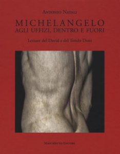 Copertina di 'Michelangelo. Agli Uffizi, dentro e fuori. Letture del David e del Tondo Doni. Ediz. a colori'