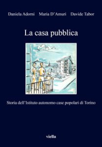 Copertina di 'La casa pubblica. Storia dell'Istituto autonomo case popolari di Torino'