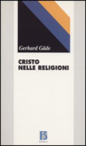 Copertina di 'Cristo nelle religioni. La fede cristiana e la verit delle religioni'
