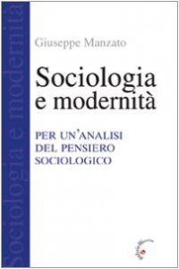 Copertina di 'Sociologia e modernit. Per un'analisi del pensiero sociologico'