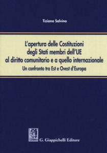 Copertina di 'L' apertura delle Costituzioni degli stati membri dell'UE al diritto comunitario e a quello internazionale. Un confronto tra Est e Ovest d'Europa'