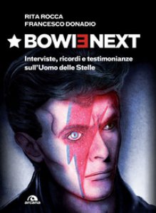 Copertina di 'Bowienext. Interviste, ricordi e testimonianze sull'Uomo delle Stelle. Ediz. illustrata'