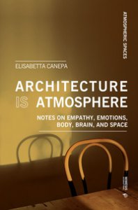 Copertina di 'Architecture is atmosphere. Notes on empathy, emotions, body, brain, and space'