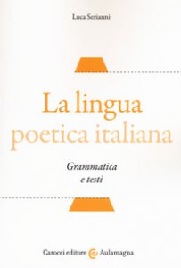 Copertina di 'La lingua poetica italiana. Grammatica e testi'