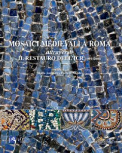 Copertina di 'Mosaici medievali a Roma attraverso il restauro dell'ICR 1991-2004'