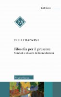 Filosofia per il presente - Elio Franzini