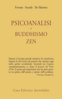 Psicoanalisi e buddhismo zen - Fromm Erich,  Suzuki Daisetz Taitaro,  De Martino Richard
