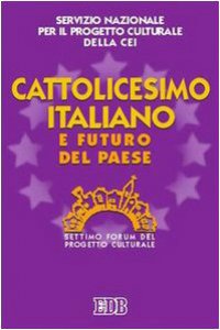 Copertina di 'Cattolicesimo italiano e futuro del paese. 7 Forum del Progetto culturale'