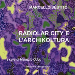 Copertina di 'Sstito Marcello. Radiolar city e l'archikoltura. Catalogo della mostra. Ediz. illustrata'