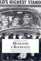Mussolini e Roosevelt. Corporativismo fascista e New Deal. Il dibattito tra Italia e Stati Uniti - Carlesi Francesco