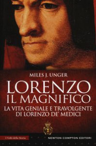 Copertina di 'Lorenzo il Magnifico. La vita geniale e travolgente di Lorenzo de' Medici'