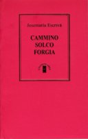 Cammino - Solco - Forgia. Trilogia - Josemaría Escrivá de Balaguer (san)