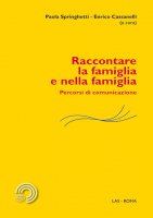 Raccontare la famiglia e nella famiglia - Paola Springhetti, Enrico Cassanelli
