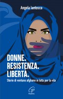 Donne. Resistenza. Libert� - Angela Iantosca