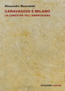 Copertina di 'Caravaggio e Milano. La Canestra dell'Ambrosiana'