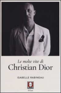 Copertina di 'Le molte vite di Christian Dior'
