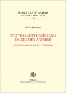 Copertina di 'Trittico anti-hegeliano da Dilthey a Weber. Contributo alla teoria dello storicismo'