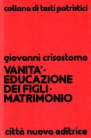 Vanità, educazione dei figli, matrimonio - Giovanni Crisostomo (san)