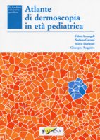 Atlante di dermoscopia in et pediatrica - Arcangeli Fabio, Catrani Stefano, Pierleoni Mirco