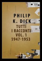 Tutti i racconti - Dick Philip K.