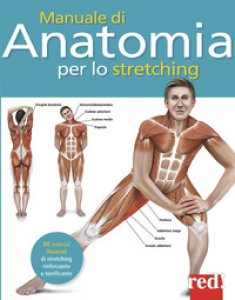 Copertina di 'Manuale di anatomia per lo stretching. 50 esercizi illustrati di stretching, rinforzante e tonificante'