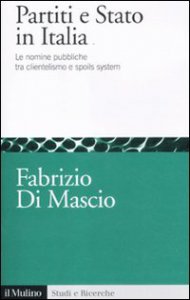 Copertina di 'Partiti e Stato in Italia. Le nomine pubbliche tra clientelismo e spoils system'