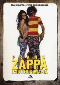 Copertina di 'Frank Zappa. L'autobiografia'