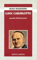 Luigi Caburlotto, apostolo dell'educazione - Silvio Tramontin