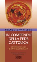 Un compendio della fede cattolica. Cultura umana e rinuncia cristiana - Varillon François