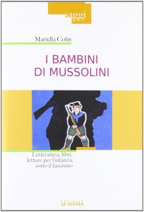 Copertina di 'Bambini di Mussolini. Letteratura, libri, letture per l'infanzia sotto il fascismo. (I)'
