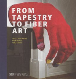 Copertina di 'From tapestry to fiber art. The Lausanne biennials 1962-1995. Ediz. a colori'