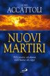 Nuovi martiri. 393 storie cristiane nell'Italia di oggi - Accattoli Luigi
