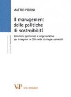Management delle politiche di sostenibilità. Soluzioni gestionali per integrare la CSR nelle strategie aziendali (Il) - Matteo Pedrini