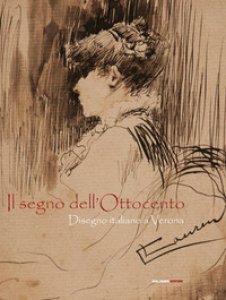 Copertina di 'Il segno dell'Ottocento. Disegno italiano a Verona. Ediz. illustrata'