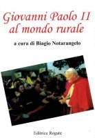 Giovanni Paolo II al mondo rurale - Notarangelo Biagio