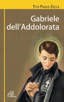 Gabriele Dell'Addolorata. Una resa senza condizioni - Tito Paolo Zecca