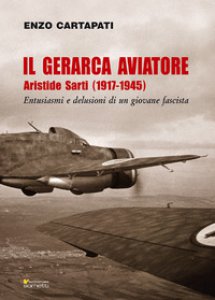 Copertina di 'Il gerarca aviatore. Aristide Sarti (1917-1945)'