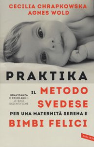 Copertina di 'Praktika. Il metodo svedese per una maternit serena e bimbi felici'